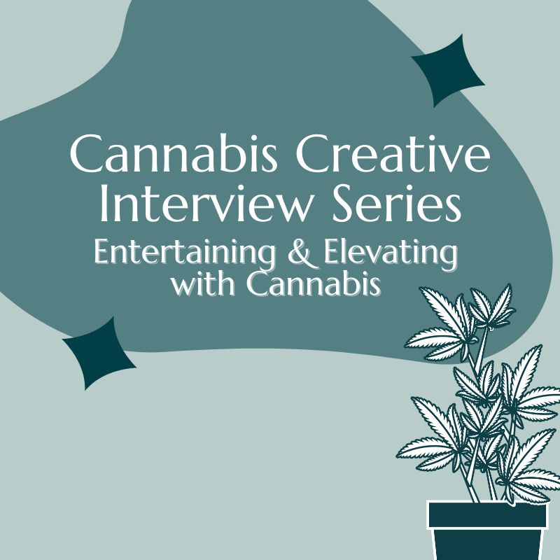 Cannabis Creative Interview: Entertaining & Elevating with Cannabis
